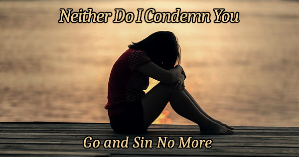 neither-do-i-condemn-you