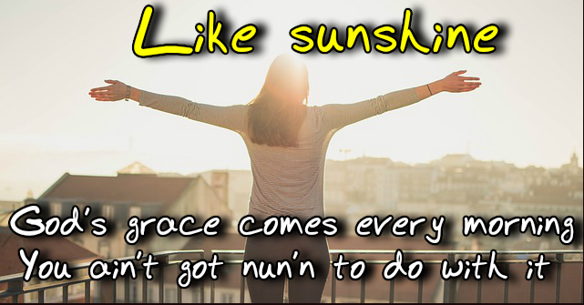 Like Sunshine God's grace comes every morning.