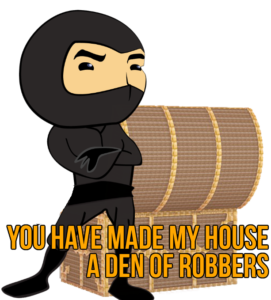 You have made my house a den of robbers