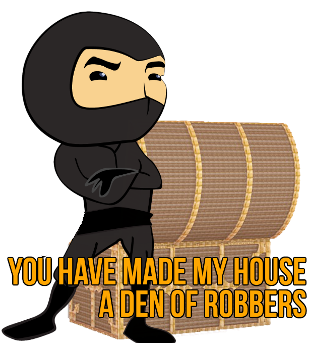 You have made my house a den of robbers