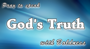 Pray to Speak God's Truth With Boldness