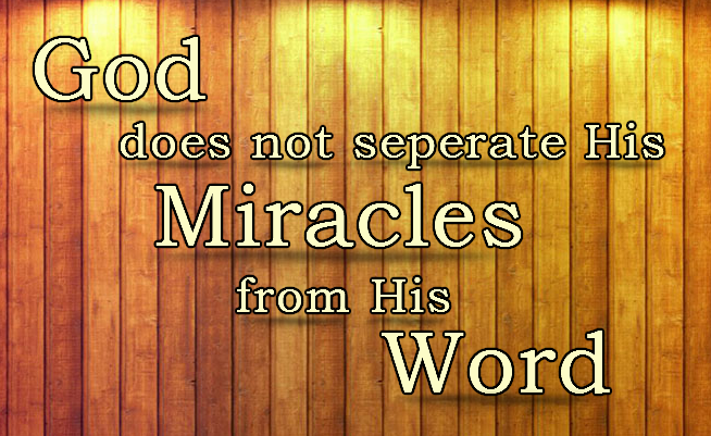 God Does Not Separate His Miracle From His Word