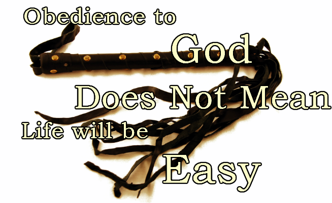Obedience to God Does Not Mean Life Will Be Easy